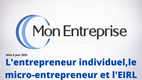 Mon entreprise - l'entrepreneur individuel, le micro-entrepreneur et l'EIRL